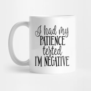 I Had My Patience Tested I'm Negative Mug